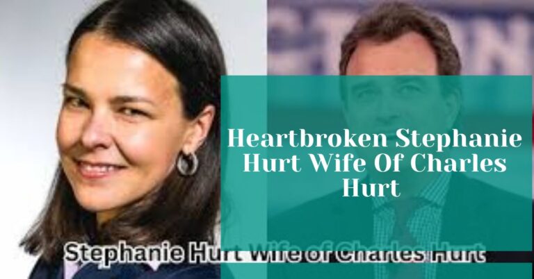 Heartbroken Stephanie Hurt Wife Of Charles Hurt – Her Inspiring Story!