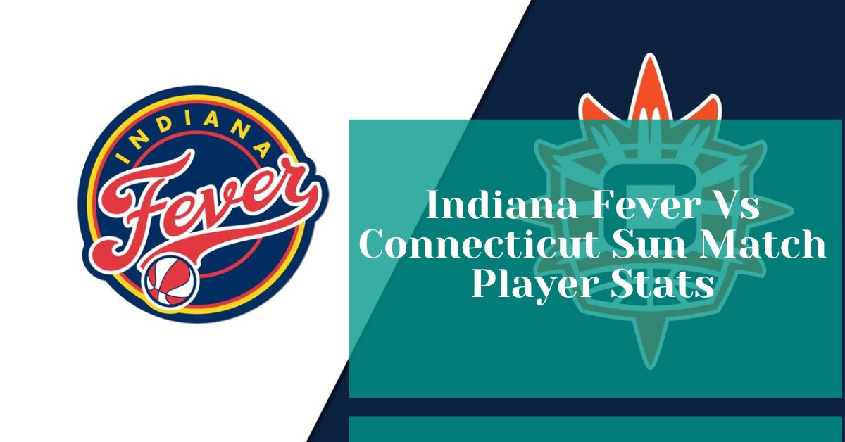 Indiana Fever Vs Connecticut Sun Match Player Stats
